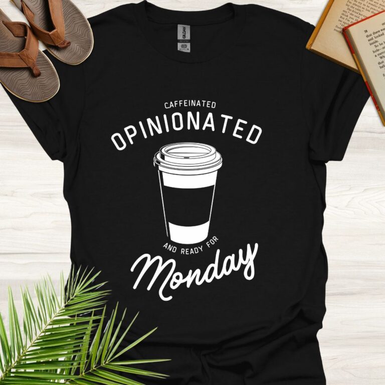 Caffeinated Opinionated Ready for Monday Black