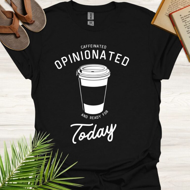 Caffeinated Opinionated Ready for Today Black