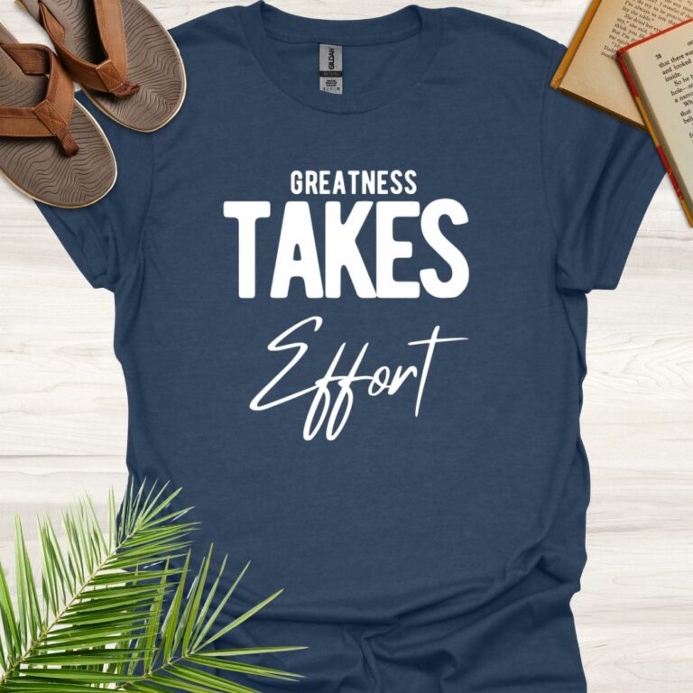 Greatness Takes Effort Heather Navy