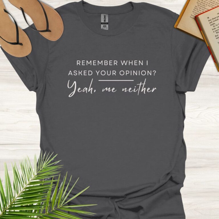 Remember When I Asked Your Opinion Charcoal